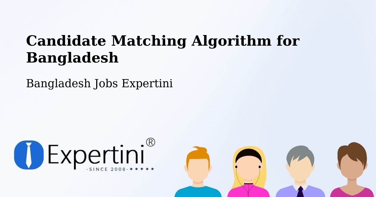 Candidate Matching Algorithm Overview – Bājitpur - Bangladesh Jobs Expertini