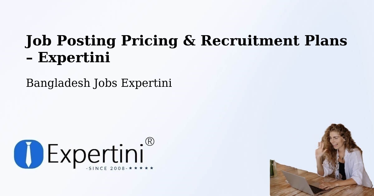 Job Posting Pricing & Recruitment Plans – Bājitpur - Bājitpur, Bangladesh Jobs Expertini